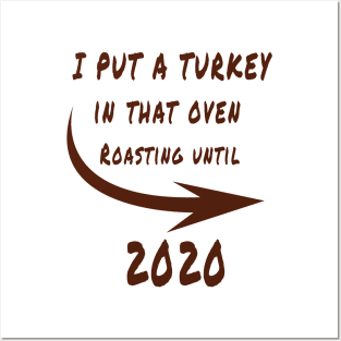 thanksgiving i put a turkey in that oven roasting until 2020 gift Posters and Art